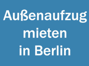 Außenaufzug mieten in Berlin