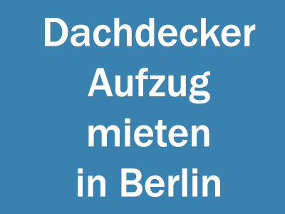 Dachdeckeraufzug mieten in Berlin