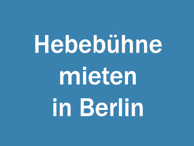 Hebebühne mieten in Berlin