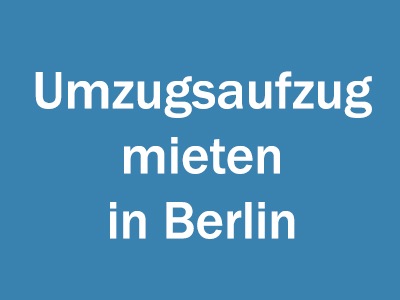 Umzugsaufzug mieten in Berlin