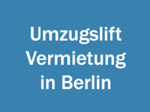Umzugslift Vermietung in Berlin